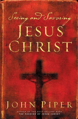 Бумажная книга «Seeing and Savoring Jesus Christ», автор Джон Пайпер - фото №1