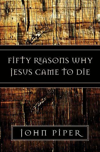 Бумажная книга «Fifty Reasons Why Jesus Came to Die», автор Джон Пайпер - фото №1