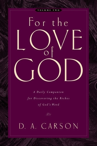 Бумажная книга «For the Love of God: A Daily Companion for Discovering the Riches of God's Word (Vol. 2)», автор Д. А. Карсон - фото №1