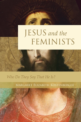 Бумажная книга «Jesus and the Feminists: Who Do They Say That He Is?», автор Маргарет Элизабет Кёстенбергер - фото №1