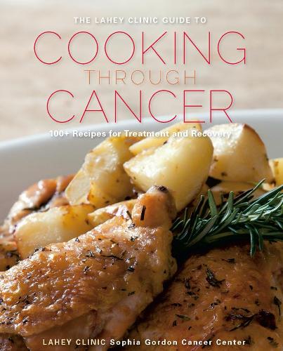 Бумажная книга «The Lahey Clinic Guide to Cooking Through Cancer: 100+ Recipes for Treatment and Recovery», автор Клиника Лэйхи - фото №1