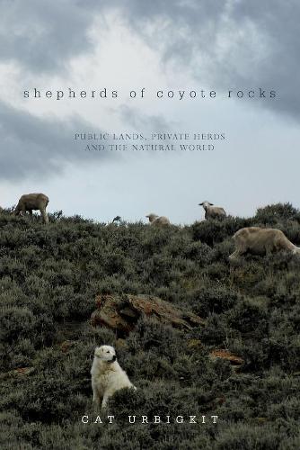 Бумажная книга «Shepherds of Coyote Rocks: Public Lands, Private Herds and the Natural World», автор Кэт Урбигкит - фото №1