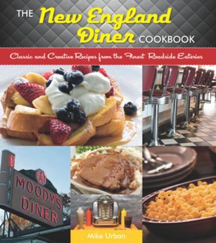 Паперова книга «The New England Diner Cookbook: Classic and Creative Recipes from the Finest Roadside Eateries», автор Майк Урбан - фото №1
