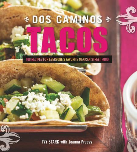 Бумажная книга «Dos Caminos Tacos: 100 Recipes for Everyone's Favorite Mexican Street Food», авторов Айви Старк, Джоанна Прусс - фото №1