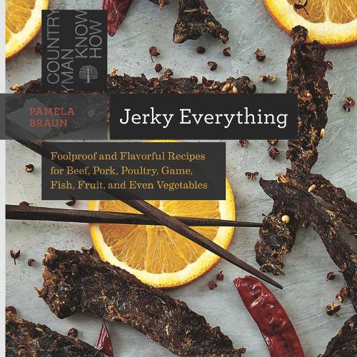 [object Object] «Jerky Everything: Foolproof and Flavorful Recipes for Beef, Pork, Poultry, Game, Fish, Fruit, and Even Vegetables», автор Памела Браун - фото №1