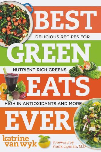 Бумажная книга «Best Green Eats Ever: Delicious Recipes for Nutrient-Rich Leafy Greens, High in Antioxidants and More», автор Катрин Ван Вик - фото №1