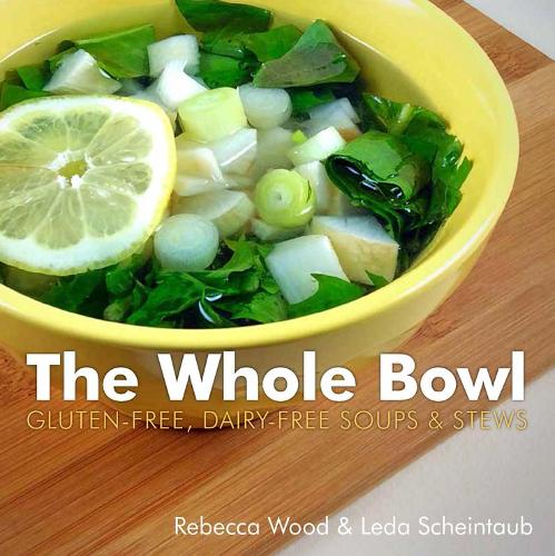 Бумажная книга «The Whole Bowl: Gluten-free, Dairy-free Soups & Stews», авторов Леда Шейнтауб, Ребекка Вуд - фото №1
