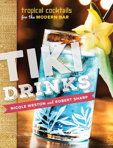 Бумажная книга «Tiki Drinks: Tropical Cocktails for the Modern Bar», авторов Николь Вестон, Роберт Шарп - фото №1