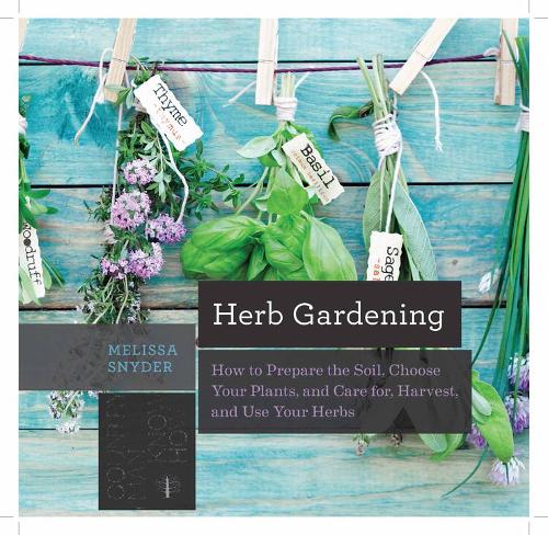 Бумажная книга «Herb Gardening: How to Prepare the Soil, Choose Your Plants, and Care For, Harvest, and Use Your Herbs», автор Мелисса Мелтон Снайдер - фото №1