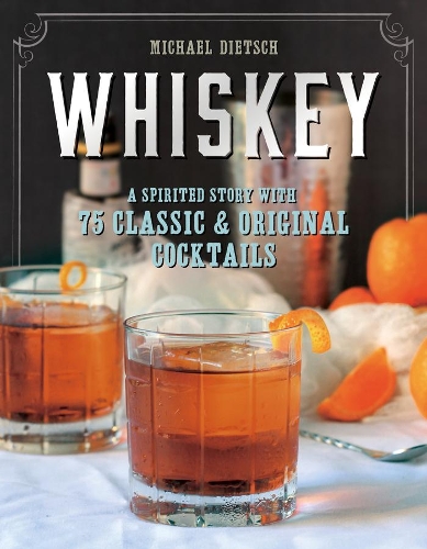 Бумажная книга «Whiskey: A Spirited Story with 75 Classic and Original Cocktails», автор Майкл Дитш - фото №1