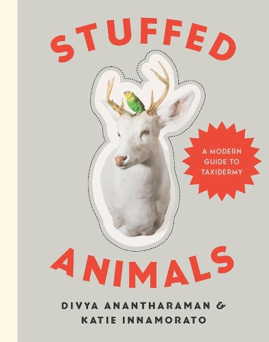 Бумажная книга «Stuffed Animals: A Modern Guide to Taxidermy», авторов Дивия Анантхараман, Кэти Иннаморато - фото №1
