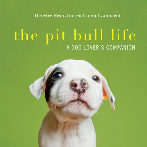 Бумажная книга «The Pit Bull Life: A Dog Lover's Companion», авторов Дейрдре Франклин, Линда Ломбарди - фото №1