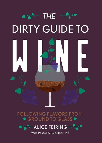 Бумажная книга «The Dirty Guide to Wine: Following Flavor from Ground to Glass», автор Элис Файринг - фото №1