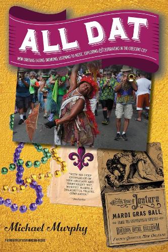 Бумажная книга «All Dat New Orleans: Eating, Drinking, Listening to Music, Exploring, & Celebrating in the Crescent City», автор Майкл Мерфи - фото №1
