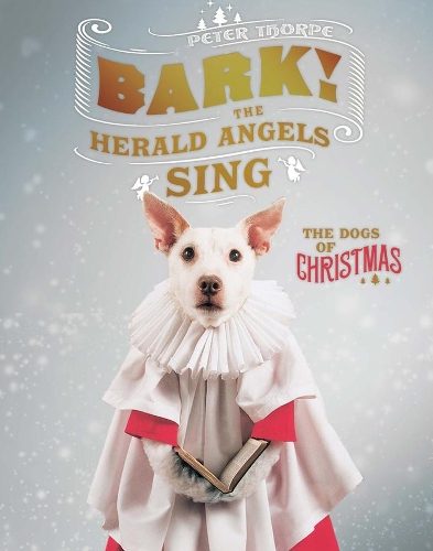 Бумажная книга «Bark! The Herald Angels Sing: The Dogs of Christmas», автор Питер Торп - фото №1