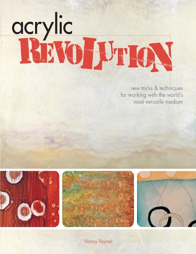 Паперова книга «Acrylic Revolution: New Tricks and Techniques for Working with the World's Most Versatile Medium», автор Ненсі Рейнер - фото №1