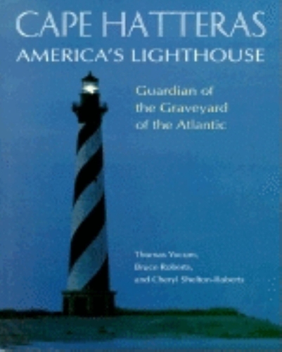 Паперова книга «Cape Hatteras America's Lighthouse: Guardian of the Graveyard of the Atlantic», авторів Брюс Робертс, Шеріл Шелтон-Робертс, Томас Йокум - фото №1