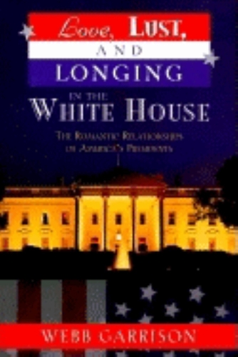 Бумажная книга «Love, Lust, and Longing in the White House: The Romantic Relationships of America's Presidents», автор Уэбб Б. Гаррисон - фото №1