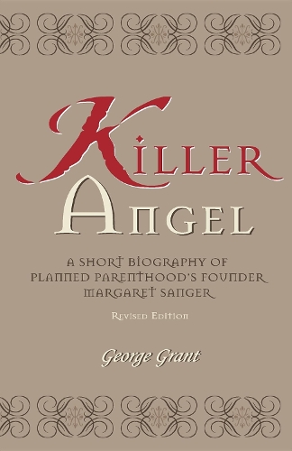 Бумажная книга «Killer Angel: A Short Biography of Planned Parenthood's Founder, Margaret Sanger», автор Джордж Грант - фото №1