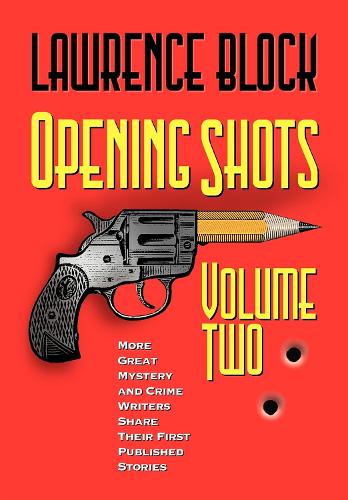 Бумажная книга «Opening Shots - Volume Two: More Great Mystery and Crime Writers Share Their First Published Stories», автор Лоуренс Блок - фото №1