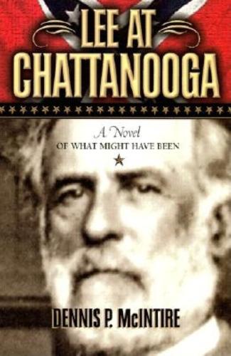 Бумажная книга «Lee at Chattanooga: A Novel of What Might Have Been», автор Деннис П. Макинтайр - фото №1
