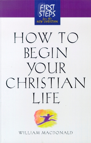 Бумажная книга «How to Begin Your Christian Life: First Steps for the New Christian», автор Уильям Макдональд - фото №1