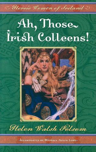 Бумажная книга «Ah, Those Irish Colleens!: Heroic Women of Ireland», автор Хелен Уолш Фолсом - фото №1