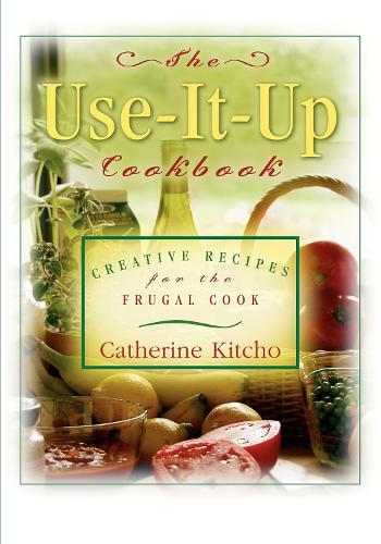 Бумажная книга «The Use-It-Up Cookbook: Creative Recipes for the Frugal Cook», автор Кетрин Китчо - фото №1