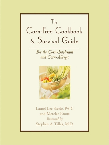 Бумажная книга «The Corn-Free Cookbook & Survival Guide: For the Corn-Intolerant and Corn-Allergic», авторов Лорел Ли Стил, Мерели Нотт - фото №1