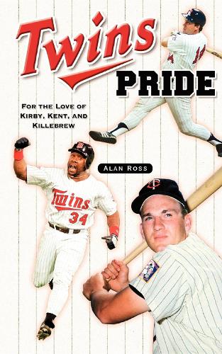 Бумажная книга «Twins Pride: For the Love of Kirby, Kent, and Killebrew», автор Алан Росс - фото №1