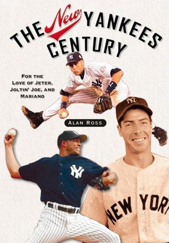 Бумажная книга «The New Yankees Century: For the Love of Jeter, Joltin' Joe, and Mariano», автор Алан Росс - фото №1