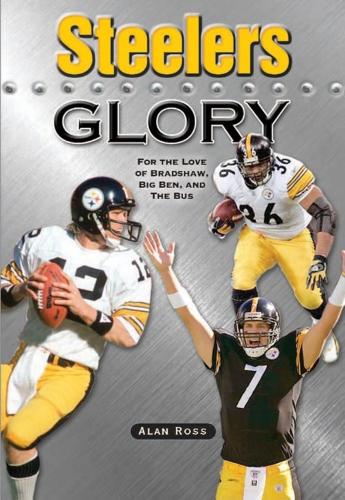 Бумажная книга «Steelers Glory: For the Love of Bradshaw, Big Ben and the Bus», автор Алан Росс - фото №1