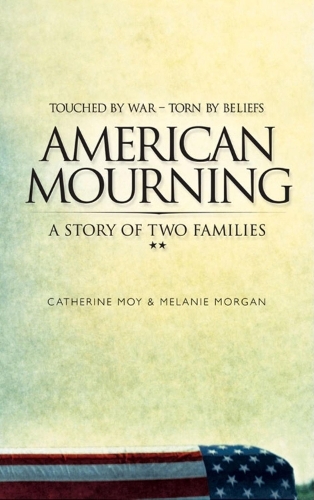 Бумажная книга «American Mourning: The Intimate Story of Two Families Joined by War--Torn by Beliefs», авторов Кэтрин Мой, Мелани Морган - фото №1