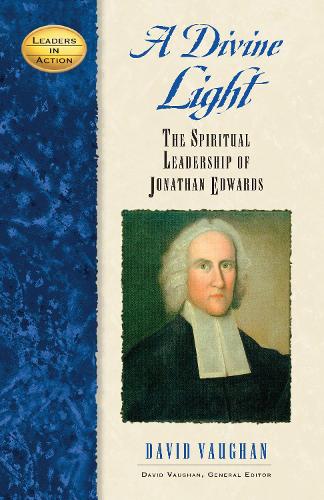 Бумажная книга «A Divine Light: The Spiritual Leadership of Jonathan Edwards», автор Дэвид Дж. Воган - фото №1