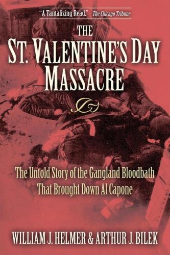 Бумажная книга «The St. Valentine's Day Massacre: The Untold Story of the Gangland Bloodbath That Brought Down Al Capone», авторов Артур Дж. Билек, Уильям Дж. Хелмер - фото №1