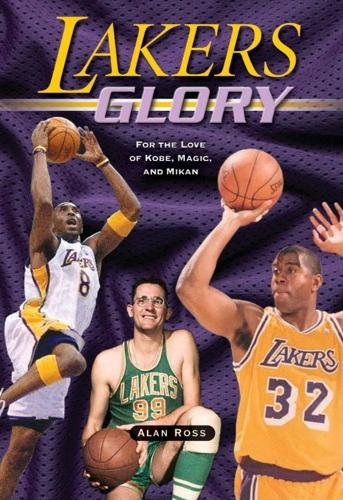Бумажная книга «Lakers Glory: For the Love of Kobe, Magic, and Mikan», автор Алан Росс - фото №1
