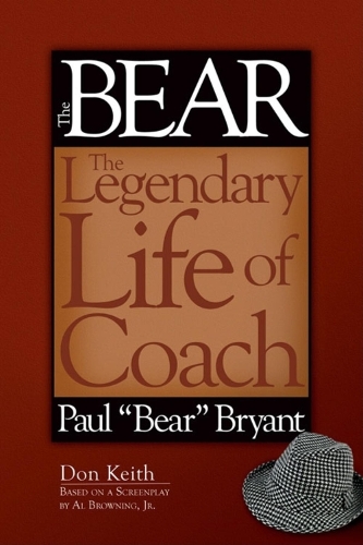 Паперова книга «The Bear: The Legendary Life of Coach Paul "Bear" Bryant», автор Дон Кіт - фото №1