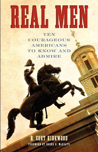 Бумажная книга «Real Men: Ten Courageous Americans to Know and Admire», автор Р. Корт Кирквуд - фото №1