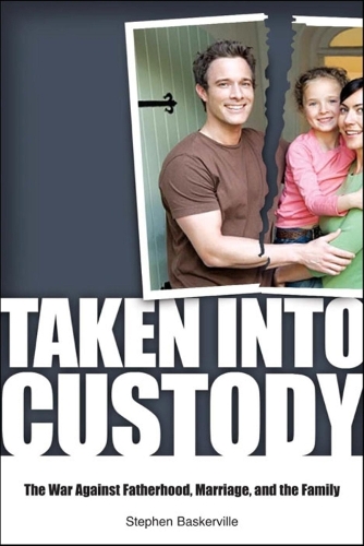 Паперова книга «Taken Into Custody: The War Against Fathers, Marriage, and the Family», автор Стівен Баскервіль - фото №1