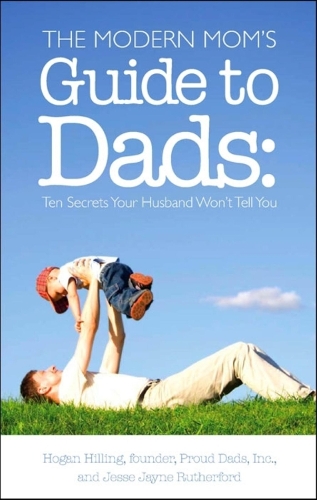Паперова книга «The Modern Mom's Guide to Dads: Ten Secrets Your Husband Won't Tell You», авторів Хоган Хіллінг, Джессі Джейн Резерфорд - фото №1
