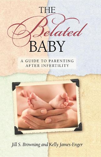 Бумажная книга «The Belated Baby: A Guide to Parenting After Infertility», авторов Джил С. Браунинг, Келли Джеймс-Энглер - фото №1