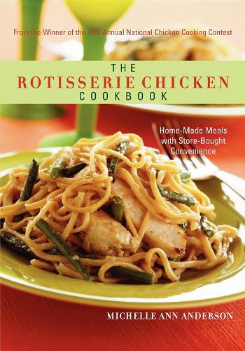 Бумажная книга «The Rotisserie Chicken Cookbook: Home-Made Meals with Store-Bought Convenience», автор Мишель Енн Андерсон - фото №1