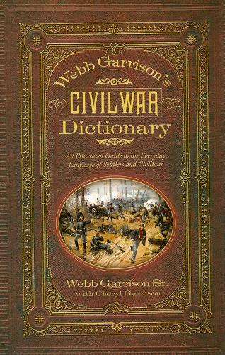 Бумажная книга «Webb Garrison's Civil War Dictionary: An Illustrated Guide to the Everyday Language of Soldiers and Civilians», автор Уэбб Б. Гаррисон - фото №1