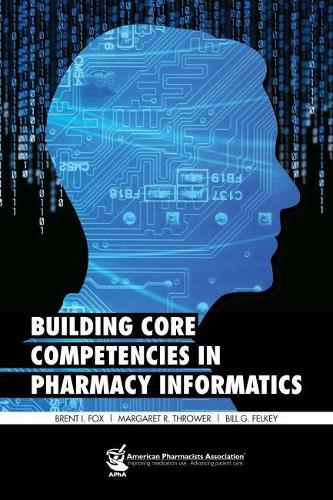 Паперова книга «Building Core Competencies in Pharmacy Informatics», авторів Білл Г. Фелкі, Брент І. Фокс, Маргарет Р. Броузер - фото №1