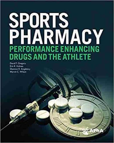 Паперова книга «Sports Pharmacy: Performance Enhancing Drugs, and the Athlete», авторів Девід Ф. Грегорі, Ерін Р. Холмс, Марвін К. Вілсон, Шеннон Р. Сінглтарі - фото №1