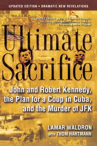 Бумажная книга «Ultimate Sacrifice: John and Robert Kennedy, the Plan for a Coup in Cuba, and the Murder of JFK», авторов Ламар Уолдрон, Том Хартманн - фото №1