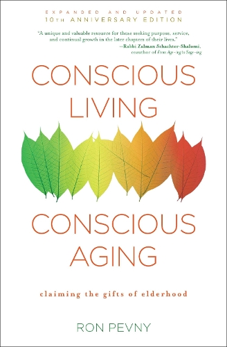 Бумажная книга «Conscious Living, Conscious Aging: Claiming the Gifts of Elderhood (10th Anniversary Edition)», автор Рон Певни - фото №1