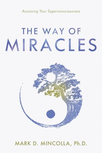 Бумажная книга «The Way of Miracles: Accessing Your Superconsciousness», автор Марк Минколла - фото №1
