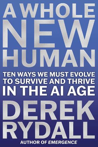 Паперова книга «A Whole New Human: Ten Ways We Must Evolve to Survive and Thrive in the AI Age», автор Дерек Райдалл - фото №1