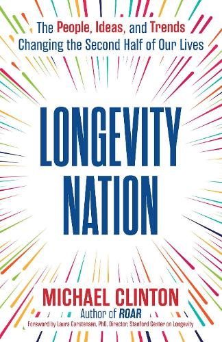 Бумажная книга «Longevity Nation: The People, Ideas, and Trends Changing the Second Half of Our Lives», автор Майкл Клинтон - фото №1